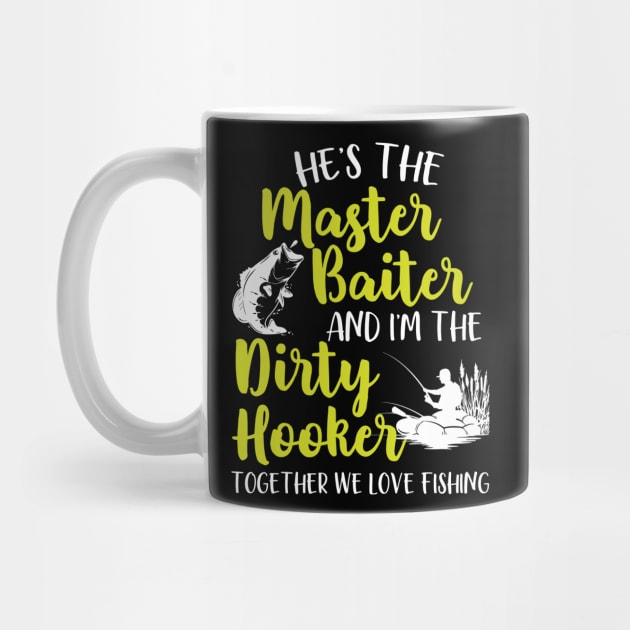 He's The Master Baiter And I'm The Dirty Hooker Together We Love Fishing by Tee-hub